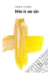 Win is no sin. E-book. Formato EPUB ebook di Giedrius Surplys