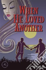 When He Loved Another. E-book. Formato EPUB ebook