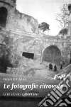 Le fotografie ritrovate. Una storia cagliaritana. E-book. Formato EPUB ebook