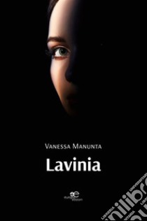 Lavinia. E-book. Formato EPUB ebook di Vanessa Manunta