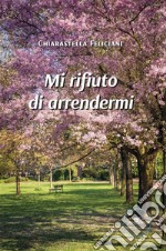 Mi rifiuto di arrendermi. E-book. Formato EPUB ebook