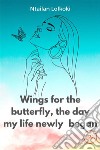 Wings for the butterfly The day my life newly began. E-book. Formato EPUB ebook di Ntailan Lolkoki