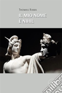 Il mio nome è Nihil. E-book. Formato EPUB ebook di Thomas Rama