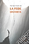 La fede distorta. E-book. Formato EPUB ebook