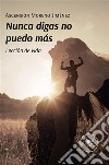 Nunca digas no puedo más. Lección de vida. E-book. Formato EPUB ebook di Ascensión Moreno Jiménez