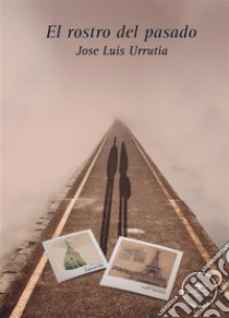 El rostro del pasado. E-book. Formato EPUB ebook di Jose Luis Urrutia