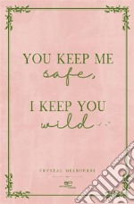 You keep me safe I keep you wild. E-book. Formato EPUB ebook