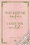 You keep me safe I keep you wild. E-book. Formato EPUB ebook