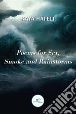 Poems for Sex, Smoke and Rainstorms. E-book. Formato EPUB ebook