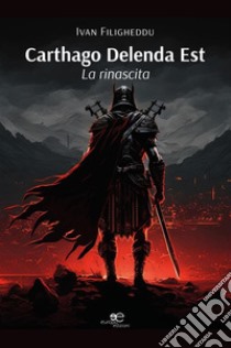 Carthago Delenda Est - La rinascita. E-book. Formato EPUB ebook di Ivan Filigheddu