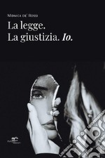 La legge. La giustizia. Io.. E-book. Formato EPUB ebook