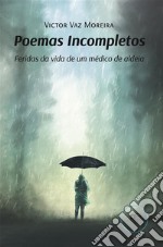 Poemas Incompletos. Feridas da vida de um médico de aldeia. E-book. Formato EPUB