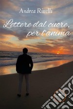 Lettere dal cuore, per l’anima. E-book. Formato EPUB ebook