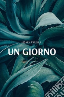 Un giorno. E-book. Formato EPUB ebook di Mary Patella