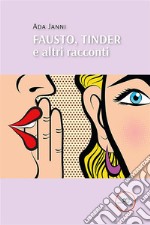 Fausto, Tinder e altri racconti. E-book. Formato EPUB