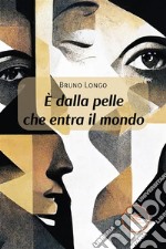 È dalla pelle che entra il mondo. E-book. Formato EPUB ebook