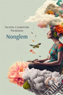 Nonglem. E-book. Formato EPUB ebook di Talatou Clementine Pacmogda