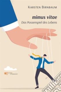 mimus vitae. Das Possenspiel des Lebens. E-book. Formato EPUB ebook di Karsten Birnbaum