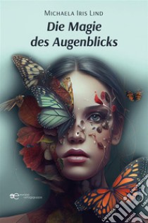 Die Magie des Augenblicks. E-book. Formato EPUB ebook di Michaela Iris Lind