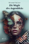 Die Magie des Augenblicks. E-book. Formato EPUB ebook