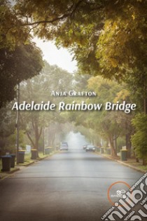 Adelaide Rainbow Bridge. E-book. Formato EPUB ebook di Anja Grafton