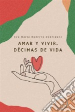 Amar y vivir. Décimas de vida. E-book. Formato EPUB ebook