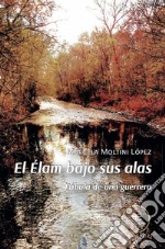 El Élam bajo sus alas Fábula de una guerrera. E-book. Formato EPUB ebook