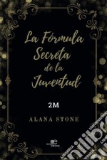 La Fórmula Secreta de la Juventud. E-book. Formato EPUB ebook