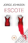 Escote. E-book. Formato EPUB ebook di Jorge Johnson