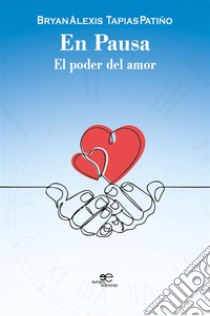 En pausa. El poder del amor. E-book. Formato EPUB ebook di Bryan Alexis Tapias Patiño