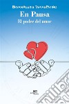 En pausa. El poder del amor. E-book. Formato EPUB ebook di Bryan Alexis Tapias Patiño