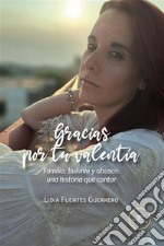 Gracias por tu valentía. Familia, bulimia y abusos: una historia que contar. E-book. Formato EPUB ebook