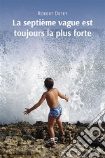 La septième vague est toujours la plus forte. E-book. Formato EPUB ebook