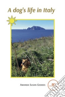 A dog’s life in Italy. E-book. Formato EPUB ebook di Amanda Susan Geddes