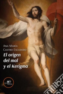 El origen del mal y el Kerigma. E-book. Formato EPUB ebook di Ana María Castro Escudero