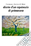diario d’un equinozio di primavera. E-book. Formato EPUB ebook di Giarmando Antonio Di Marti