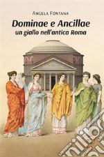 Dominae e Ancillae: un giallo nell’antica Roma. E-book. Formato EPUB ebook