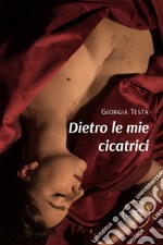 Dietro le mie cicatrici. E-book. Formato EPUB ebook