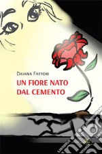 Un fiore nato dal cemento. E-book. Formato EPUB