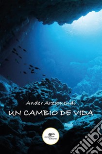 Un cambio de vida. E-book. Formato EPUB ebook di Ander Arzamendi