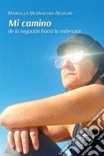 Mi camino. de la negación hacia la redención. E-book. Formato EPUB ebook