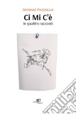 Ci Mi C’è. In quattro racconti. E-book. Formato EPUB