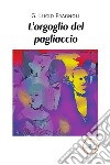 L’orgoglio del pagliaccio. E-book. Formato EPUB ebook di Giuseppe Lucio Fragnoli