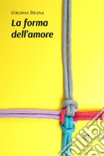 La forma dell&apos;amore. E-book. Formato EPUB ebook