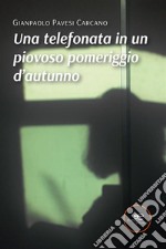 Una telefonata in un piovoso pomeriggio d’autunno. E-book. Formato EPUB ebook