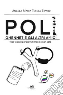 Poli, Ghennet e gli altri amici. E-book. Formato EPUB ebook di Angela Maria Teresa Ziparo