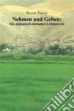 Nehmen und Geben: Ein afghanisch-deutsches Lebenswerk. E-book. Formato EPUB