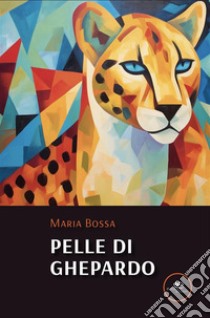 Pelle di ghepardo. E-book. Formato EPUB ebook di Maria Bossa