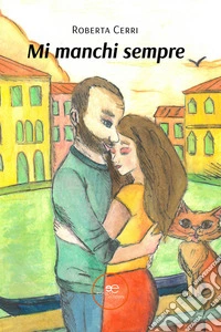 Mi manchi sempreII edizione. E-book. Formato EPUB ebook