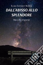 Dall&apos;abisso allo splendore. E-book. Formato EPUB ebook